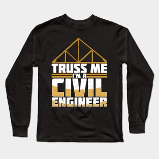 Truss Me I'm A Civil Engineer Long Sleeve T-Shirt